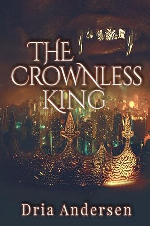 The Crownless King by Dria Andersen