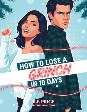 How to Lose a Grinch in 10 Days: A Holiday Romance: Holiday Movie-Twist RomComs Series for Christmas Holiday Romance by R.F. Price