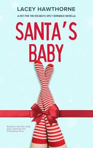 Santa's Baby: A Spicy, Steamy Holiday Romance Novella : Hot for the Holidays #1 by Lacey Hawthorne