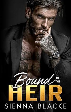 Bound by the Heir: A Forbidden Enemies to Lovers Forced Engagement Mafia Romance by Sienna Blacke