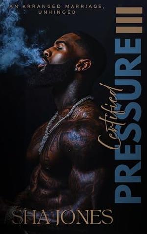 Certified Pressure 3: An Arranged Marriage, Unhinged by Sha Jones