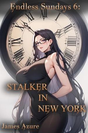 Endless Sundays 6: Stalker in New York. by James Azure