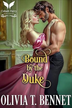 Bound by the Duke: A Historical Regency Romance Novel by Olivia T. Bennet