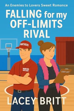 Falling for my Off-Limits Rival: An Enemies to Lovers Sweet Romance by Lacey Britt