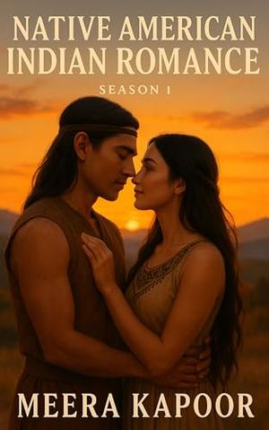 Native American Indian Romance – Season 1 by Meera Kapoor