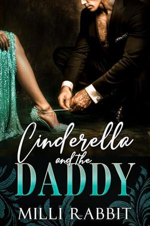 Cinderella and the Daddy: A Dark Mafia, Age Gap Romance by Milli Rabbit