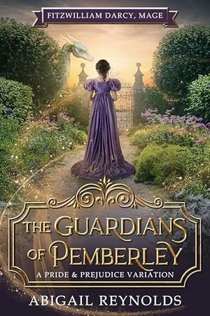 The Guardians of Pemberley: A Pride & Prejudice Variation by Abigail Reynolds