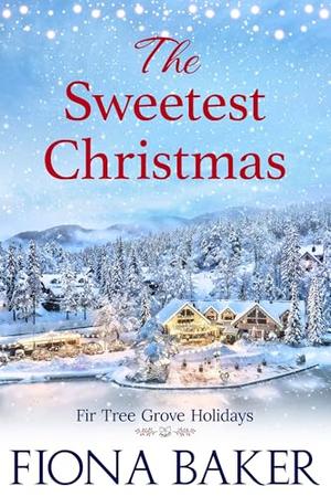The Sweetest Christmas by Fiona Baker