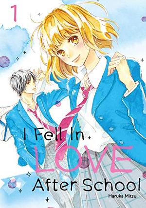 I Fell in Love After School, Vol. 1 by Haruka Mitsui