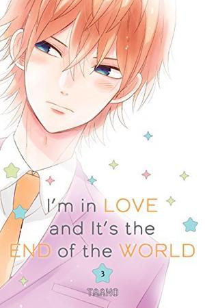 I'm in Love and It's the End of the World, Vol. 3 (地球のおわりは恋のはじまり [Chikyuu no Owari wa Koi no Hajimari] #3)