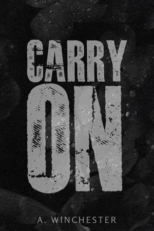 Carry On (Love Doesn’t Cure All) by A. Winchester