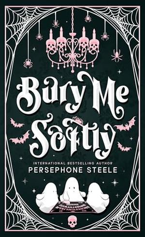 Bury Me Softly by Persephone Steele