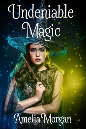 Undeniable Magic by Amelia Morgan