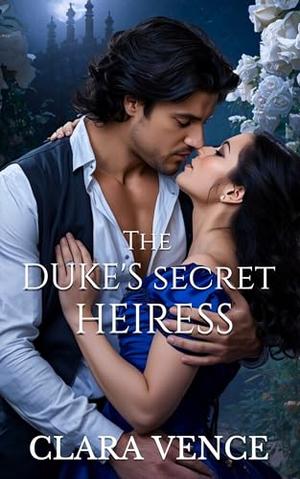 The Duke's Secret Heiress: A Regency Romance of A Stolen Identity And A Duke's Unbreakable Vow (The Mayfair Rogues #3)