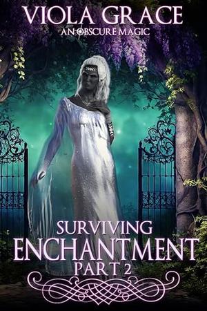 Surviving Enchantment Part 2 by Viola Grace