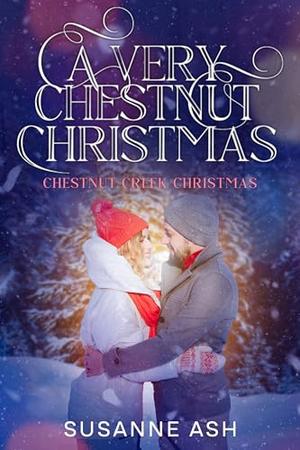 A Very Chestnut Christmas: Sunshine Grumpy Christmas Romance by Susanne Ash