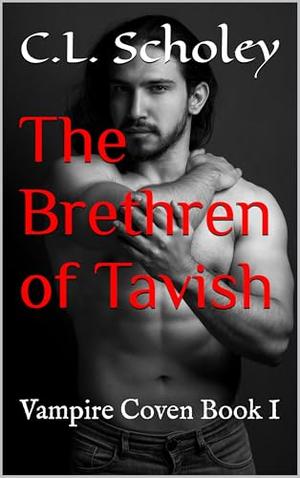 The Brethren of Tavish: Vampire Coven Book I by C.L. Scholey