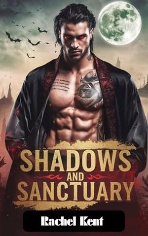 Shadows and Sanctuary: A Vampire Mate MM Romance by Rachel Kent