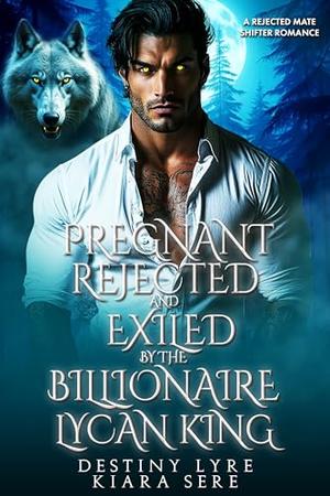 Pregnant, Rejected and Exiled by the Billionaire Lycan King: A Rejected Mate Secret Baby Shifter Romance (Possessive Small Town Alpha Kings #20)