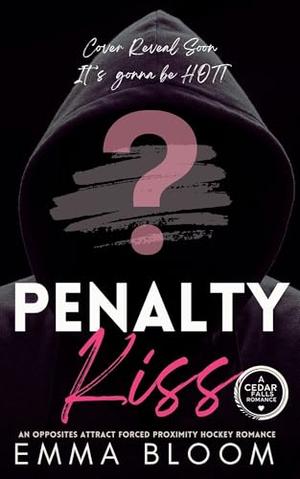 PENALTY Kiss: An Enemies to Lovers Opposites Attract Forced Proximity Small Town Protector Insta-Love Hockey Romance by Emma Bloom