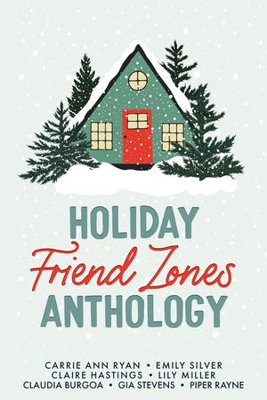 Holiday Friend Zones by Carrie Ann Ryan, Emily Silver, Piper Rayne, Claire Hastings, Lily Miller, Claudia Burgoa, Gia Stevens