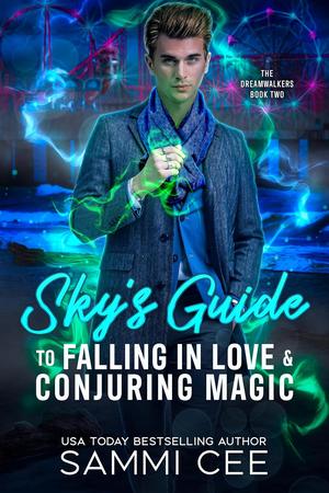 Sky's Guide To Falling In Love & Conjuring Magic (The Dreamwalkers #2)