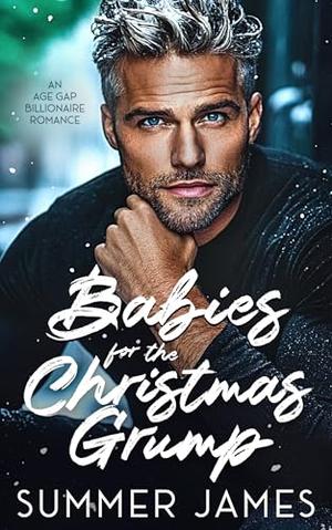 Babies for the Christmas Grump: An Age Gap Billionaire Romance by Summer James
