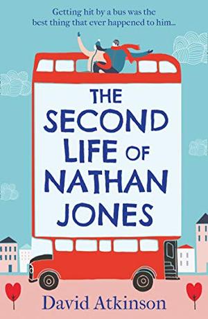 The Second Life of Nathan Jones: A laugh out loud, OMG! romcom that you won't be able to put down! by David Atkinson