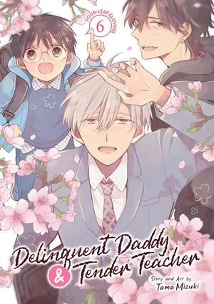 Delinquent Daddy and Tender Teacher Vol. 6: Four-Leaf Clovers by Tama Mizuki