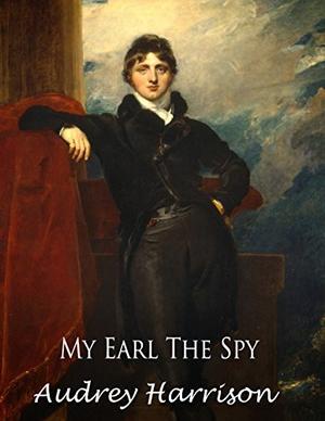 My Earl the Spy by Audrey Harrison