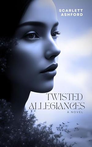 Twisted Allegiances by Scarlett Ashford