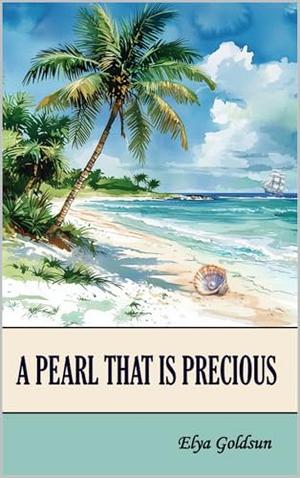 A Pearl That Is Precious by Elya Goldsun
