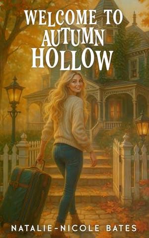 Welcome to Autumn Hollow: Autumn Hollow by Natalie-Nicole Bates