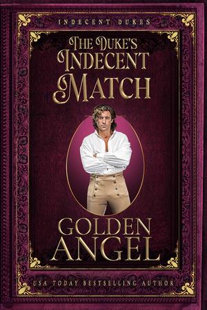 The Duke's Indecent Match by Golden Angel