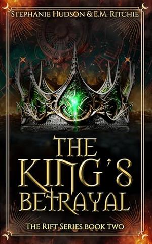 The King’s Betrayal by Stephanie Hudson, E.M. Ritchie