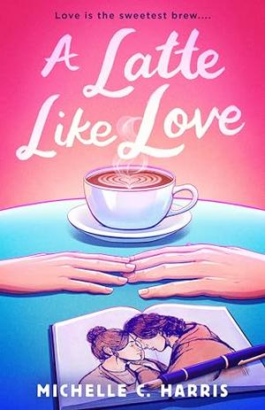 A Latte Like Love by Michelle C. Harris