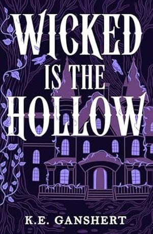 Wicked is the Hollow by K.E. Ganshert