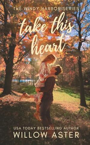 Take This Heart by Willow Aster