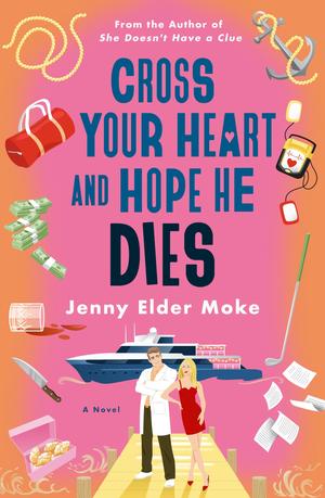 Cross Your Heart and Hope He Dies by Jenny Elder Moke