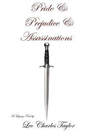 Pride & Prejudice & Assassinations by Leo Charles Taylor