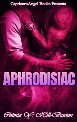 Aphrodisiac by Chimia Y. Hill-Burton, Michelle Morrow