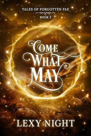 Come What May: Tales of Forgotten Fae by Lexy Night