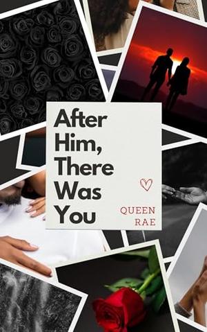 After Him, There Was You by Queen Rae