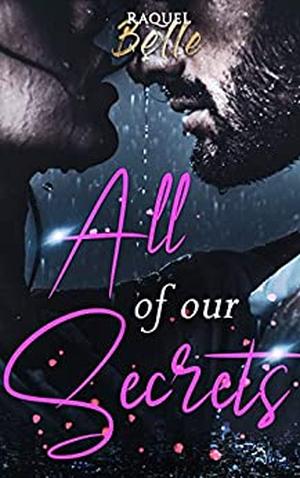 All of Our Secrets by Raquel Belle