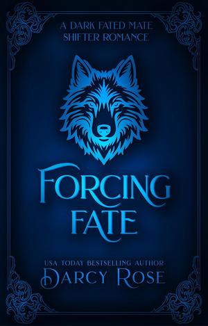 Forcing Fate by Darcy Rose