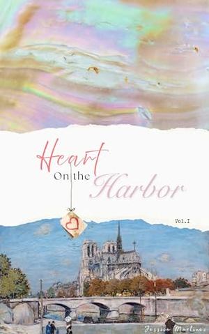 Heart on the Harbor: Volume I: A Regency Love Story of Secrets, Nobility, and Second Chances by Jessica Martinez