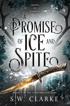 A Promise of Ice and Spite by S.W. Clarke