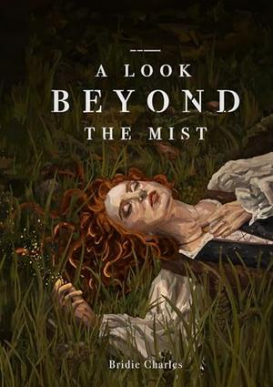 A Look Beyond the Mist by Bridie Charles
