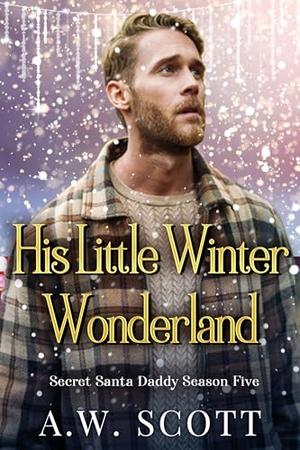 His Little Winter Wonderland: An M/M Christmas Romance by A.W. Scott