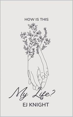 How is This My Life? by ej knight